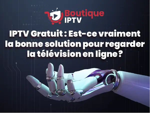 IPTV Gratuit, solution pour regarder la télévision en ligne