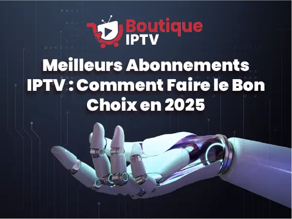 Meilleurs Abonnements IPTV, choisir en 2025