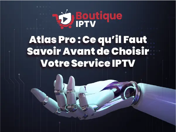 Atlas Pro IPTV, guide avant achat