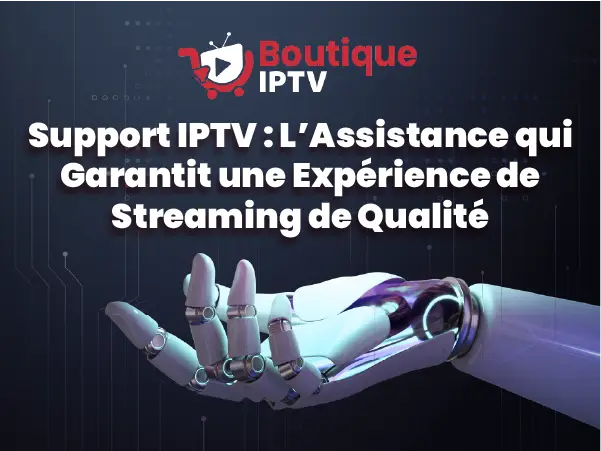 Support IPTV, assistance pour un streaming fluide