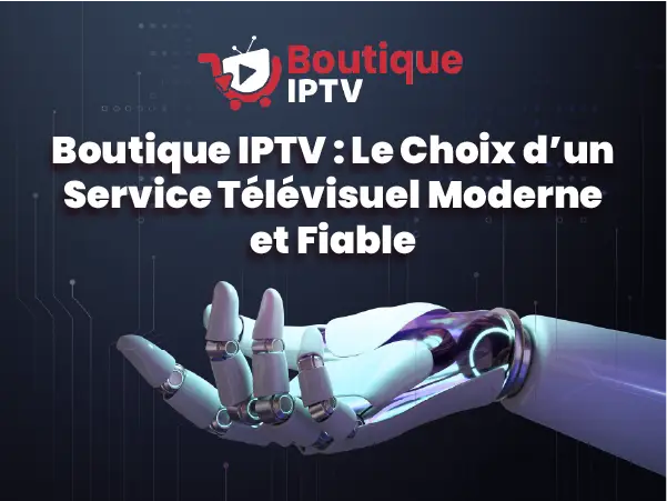 Boutique IPTV - Service télévisuel moderne et fiable pour une expérience de streaming optimale.